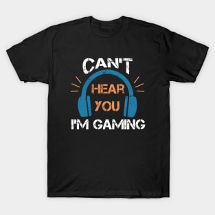 Headset Can't Hear You I'm Gaming - Funny Gamer Gift T-Shirt